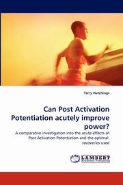 Can Post Activation Potentiation Acutely Improve Power?, Hutchings Terry