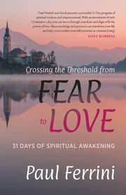 Crossing the Threshold from Fear to Love, Ferrini Paul