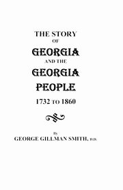 Story of Georgia and the Georgia People, 1732-1860. Second Edition [1901], Smith George Gillman