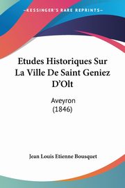 Etudes Historiques Sur La Ville De Saint Geniez D'Olt, Bousquet Jean Louis Etienne