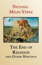 The End of Religion and Other Writings, Miles-Ypez Netanel