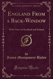 ksiazka tytu: England From a Back-Window autor: Bailey James Montgomery