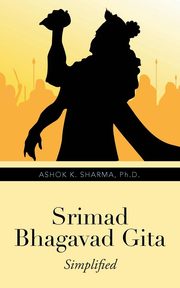 Srimad Bhagavad Gita, Sharma Ph.D. Ashok K.