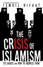 ksiazka tytu: The Crisis of Islamism autor: Rifaat Ismail