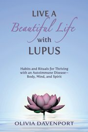 Live a Beautiful Life with Lupus, Davenport Olivia