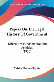 Papers On The Legal History Of Government, Bigelow Melville Madison