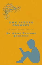 The Little Colonel, Johnston Annie Fellows