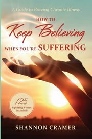 How to Keep Believing When You're Suffering, Cramer Shannon