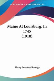 Maine At Louisburg, In 1745 (1910), Burrage Henry Sweetser