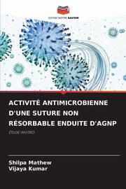 ACTIVIT ANTIMICROBIENNE D'UNE SUTURE NON RSORBABLE ENDUITE D'AGNP, Mathew Shilpa