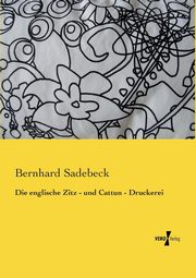 Die englische Zitz - und Cattun - Druckerei, Sadebeck Bernhard