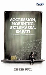 Aggression, mobbning, skilsmssa, empati, Juul Jesper