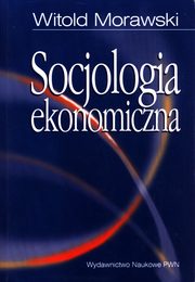 ksiazka tytu: Socjologia ekonomiczna autor: Morawski Witold