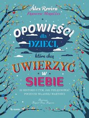 ksiazka tytu: Opowieci dla dzieci, ktre chc uwierzy w siebie autor: Rovira Alex, Miralles Francesc