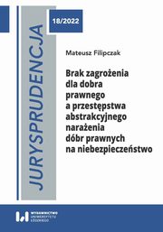 Jurysprudencja 18/2022. Brak zagroenia dla dobra prawnego a przestpstwa abstrakcyjnego naraenia, Filipczak Mateusz