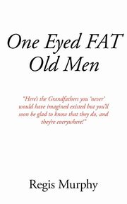 ksiazka tytu: One Eyed Fat Old Men autor: Murphy Regis