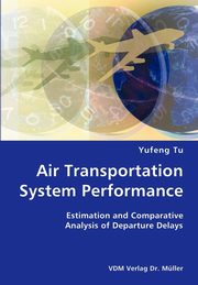 Air Transportation System Performance- Estimation and Comparative Analysis of Departure Delays, Tu Yufeng