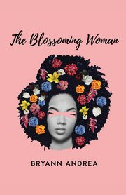 The Blossoming Woman, Andrea Bryann