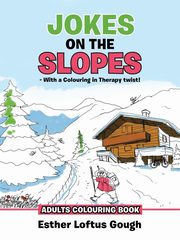 ksiazka tytu: JOKES ON THE SLOPES - With a Colouring in Therapy twist! autor: Gough Esther Loftus