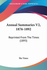 ksiazka tytu: Annual Summaries V2, 1876-1892 autor: The Times