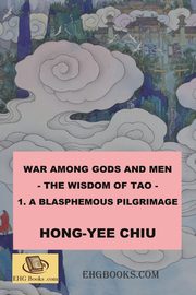 War among Gods and Men - 1. A Blasphemous Pilgrimage, Hong-Yee Chiu