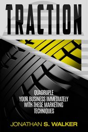 Traction - Business Plan and Business Strategy, WALKER JONATHAN  S.
