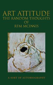 ksiazka tytu: Art Attitude - The Random Thoughts of RFM McInnis autor: McInnis RFM