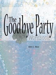 The Goodbye Party Workbook, Rice Kim C.