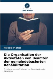 Die Organisation der Aktivitten von Beamten der gemeindebasierten Rehabilitation, Morita Hiroaki