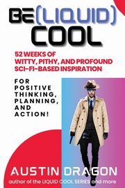 Be (Liquid) Cool, Dragon Austin