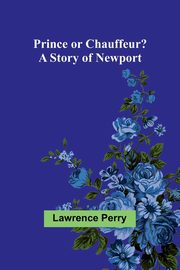 Prince or Chauffeur? A Story of Newport, Perry Lawrence