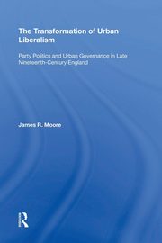 The Transformation of Urban Liberalism, Moore James