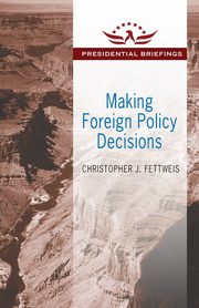 Making Foreign Policy Decisions, Fettweis Christopher J.