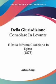 Della Giurisdizione Consolare In Levante, Carpi Arturo