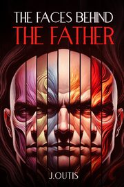 The Faces Behind The Father, Outis J.