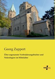 ber sogenannte Verbrderungsbcher und Nekrologien im Mittelalter, Zappert Georg