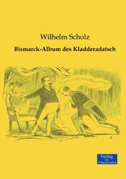Bismarck-Album des Kladderadatsch, Scholz Wilhelm