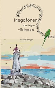 Megafonen som ingen ville lyssna p?, Meyer Linda