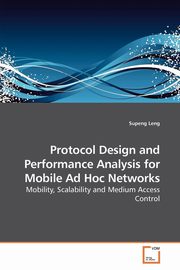 Protocol Design and Performance Analysis for Mobile Ad Hoc Networks, Leng Supeng