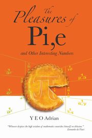 The Pleasures of Pi, e, Adrian Y. E. O.