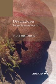 Devoraciones. Ensayos de periodo especial, Blanco Mara Elena