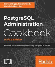 PostgreSQL Administration Cookbook, 9.5/9.6 Edition, Riggs Simon