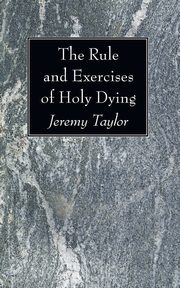 The Rule and Exercises of Holy Dying, Taylor Jeremy