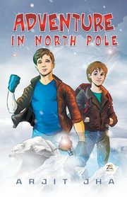 Adventure in North Pole, JHA ARJIT