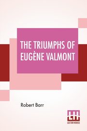 The Triumphs Of Eug?ne Valmont, Barr Robert