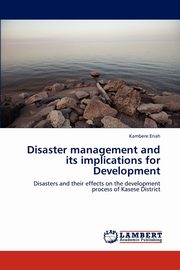 ksiazka tytu: Disaster management and its implications for Development autor: Eriah Kambere