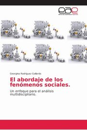 El abordaje de los fenmenos sociales, Rodrguez Gallardo Georgina