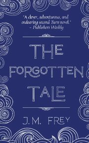 The Forgotten Tale, Frey J.M.