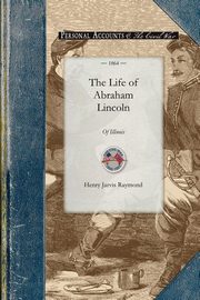 The Life of Abraham Lincoln, Henry Jarvis Raymond