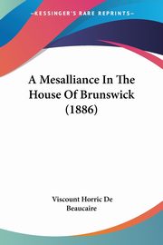 A Mesalliance In The House Of Brunswick (1886), De Beaucaire Viscount Horric